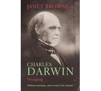 Charles Darwin: Voyaging : Volume 1 of a biography
