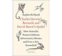 Charles Darwin's Barnacle and David Bowie's Spider: How Scientific Names Celebrate Adventurers, Heroes, and Even a Few Scoundrels