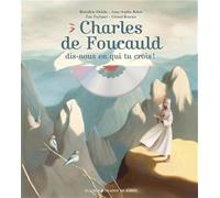 Charles de Foucauld, dis-nous en qui tu crois !