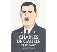Charles de Gaulle : ses plus grands exploits en 100 pages: L’homme d’État qui fit du verbe une épée et de la solitude une force nationale.