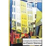 'CHARLES DEMUTH: 100 Curated Paintings'; Luxury Coffee Table Book with High Quality Art Prints; Large A4 Size (8.5x11.69"); Premium Archival-Quality ... Commentaries (My Private Art Gallery)