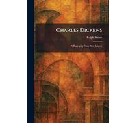 Charles Dickens: A Biography From New Sources