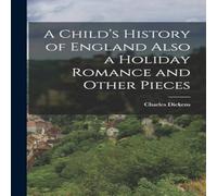 Charles Dickens A Child's History of England Also a Holiday Romance & Other Charles Dickens Multicolor