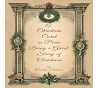 Charles Dickens A Christmas Carol in Prose Begin A Ghost Story of Christmas Charles Dickens Multicolor