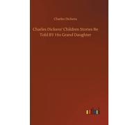 Charles Dickens' Children Stories Re Told BY His Grand Daughter