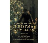 Charles Dickens’ CHRISTMAS NOVELLAS: Five Classic Christmas Books in One Volume