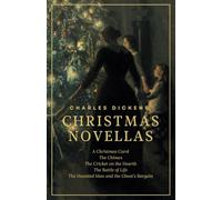 Charles Dickens’ CHRISTMAS NOVELLAS: Five Classic Christmas Books in One Volume