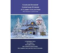 Charles Dickens' Christmas Stories: A Classic Collection (With Original Illustrations): A Christmas Carol, The Chimes, The Battle Of Life, The ... The Haunted Man And The Ghost’S Bargain.