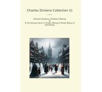 Charles Dickens Collection (I): Children Christmas Carol Prose Ghost (Top Classics)