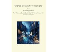 Charles Dickens Collection (LX): Three Ghost Pearl Fishing Choice Household Words First Series (Top Classics)