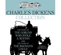 Charles Dickens Collection: The Story of the Goblins Who Stole a Sexton, the Story of the Bagman's Uncle