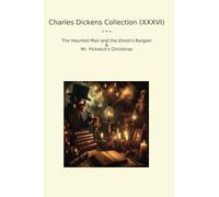 Charles Dickens Collection (XXXVI): Haunted Ghost Bargain Pickwick Christmas (Top Classics)