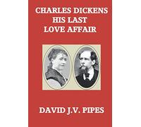 Charles Dickens His Last Love Affair