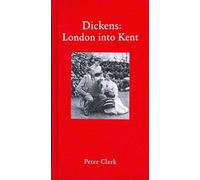 Charles Dickens in London & Kent: London into Kent (Armchair Traveller)