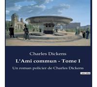 Charles Dickens L'Ami commun - Tome I:Les secrets enfouis de la Tamise victorienne Charles Dickens Multicolor