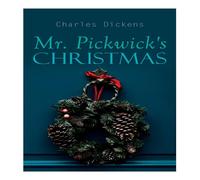 Charles Dickens Mr. Pickwick's Christmas: Winter Holiday Adventures at the Manor Charles Dickens Multicolor