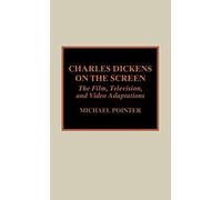 Charles Dickens on the Screen: The Film, Television, and Video Adaptations