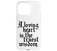 Charles Dickens Quote Loving Heart Is The Truest Wisdom Case for iPhone 15 Pro Max