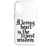 Charles Dickens Quote Loving Heart Is The Truest Wisdom Case for iPhone 16 Plus