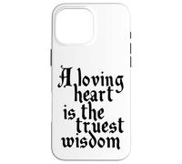 Charles Dickens Quote Loving Heart Is The Truest Wisdom Case for iPhone 16 Pro Max