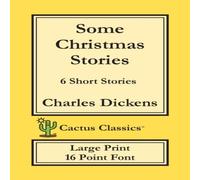 Charles Dickens Some Christmas Stories (Cactus Classics Large Print): 6 Short Charles Dickens Multicolor