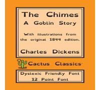 Charles Dickens The Chimes (Cactus Classics Dyslexic Friendly Font): A Goblin Charles Dickens Multicolor