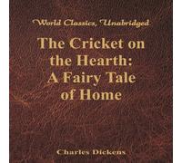 Charles Dickens The Cricket on the Hearth: A Fairy Tale of Home (World Classics Charles Dickens Multicolor