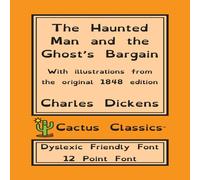 Charles Dickens The Haunted Man & the Ghost's Bargain (Cactus Classics Dyslexic Charles Dickens Multicolor