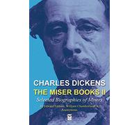 Charles Dickens: The Miser Books II: Selected Biographies of Misers