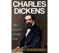 Charles Dickens -- The Stories of His Life