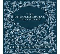 Charles Dickens The Uncommercial Traveller;With Appreciations & Criticisms By G Charles Dickens Multicolor