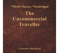 Charles Dickens The Uncommercial Traveller (World Classics, Unabridged) Paperback Book Charles Dickens Multicolor