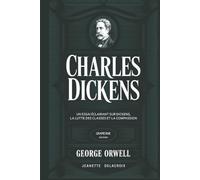 Charles Dickens: Un essai éclairant sur Dickens, la lutte des classes et la compassion (Grapevine edition)