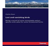 Charles Dixon Lost & vanishing birds:Being a record of some remarkable extinct Charles Dixon Multicolor
