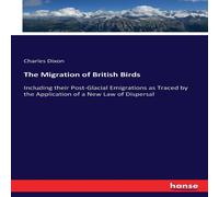 Charles Dixon The Migration of British Birds:Including their Post-Glacial Charles Dixon Multicolor