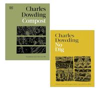 Charles Dowding Collection 2 Books Set (Compost Transform Waste Into New Life, No Dig Nurture Your Soil To Grow Better Veg With Less Effort)