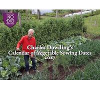 Charles Dowding's Calendar of Vegetable Sowing Dates 2027