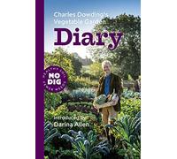 Charles Dowding's Vegetable Garden Diary: No Dig, Healthy Soil, Fewer Weeds