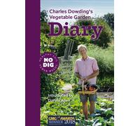 Charles Dowding's Vegetable Garden Diary : No Dig, Healthy Soil, Fewer Weeds, 3rd Edition