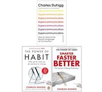 Charles Duhigg Collection 3 Books Set (Supercommunicators [Hardcover], The Power of Habit & Smarter Faster Better)