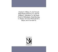 Charles E. Milnor, vs. the Newark plank road & ferry co. & als. William L. Shardlow, vs. the same. Proofs of defendants. Final hearing. C. Parker, att'y for pl'ff. David A. Hayes, att'y for def'ts.