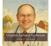Charles Earland Anderson: Against the Odds (Family History StoryBooks)