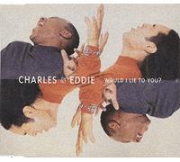 Charles & Eddie - Would I Lie to You