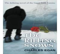 Charles Egan The Killing Snows: The Defining Novel of the Great Irish Famine Charles Egan Multicolor