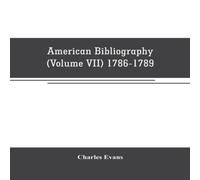 Charles Evans American bibliography : a chronological dictionary of all books in White Charles Evans White