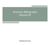 Charles Evans American bibliography : a chronological dictionary of all books in Yellow Charles Evans Yellow
