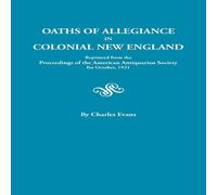 Charles Evans Oaths of Allegiance in Colonial New England. Reprinted from the Charles Evans Multicolor