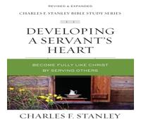 Charles F. Stanley The Developing a Servant's Heart: Become Fully Like Christ by Charles F. Stanley Multicolor