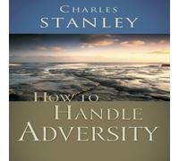 Charles F. Stanley The How to Handle Adversity: You Can Have Victory in Christ Charles F. Stanley Multicolor