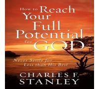 Charles F. Stanley The How to Reach Your Full Potential for God: Never Settle for Charles F. Stanley Multicolor